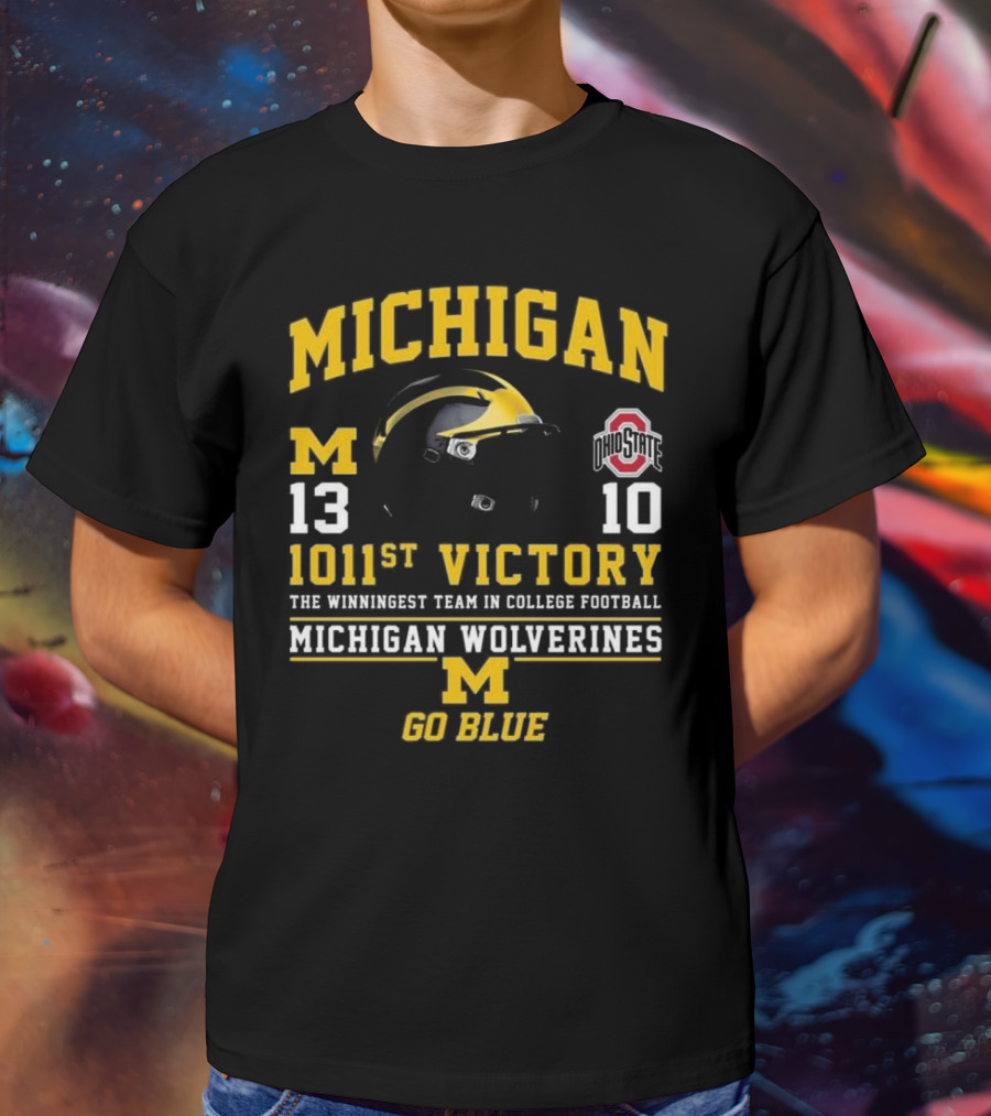 Michigan Wolverines 13 Ohio State 10 1011st Victory The Winningest Team In College Football Go Blue Helmet T-Shirt