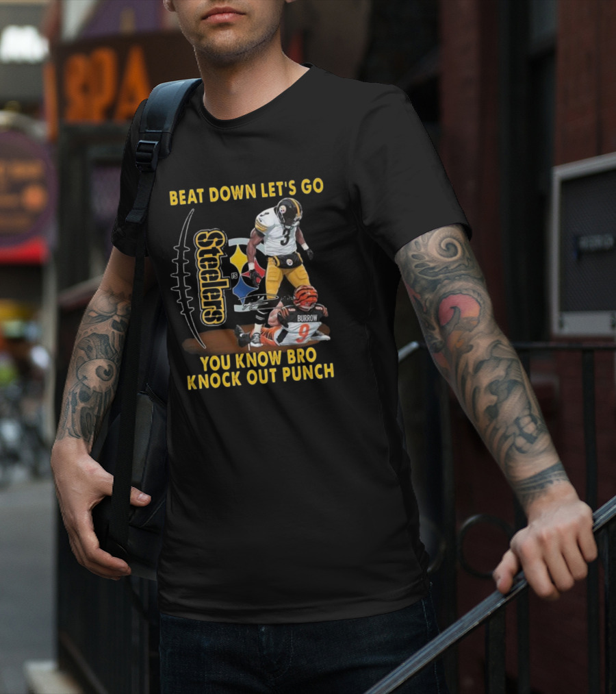 Pittsburgh Steelers Beat Down Let's Go You Know Bro Knock Out Punch Burrow T-Shirt