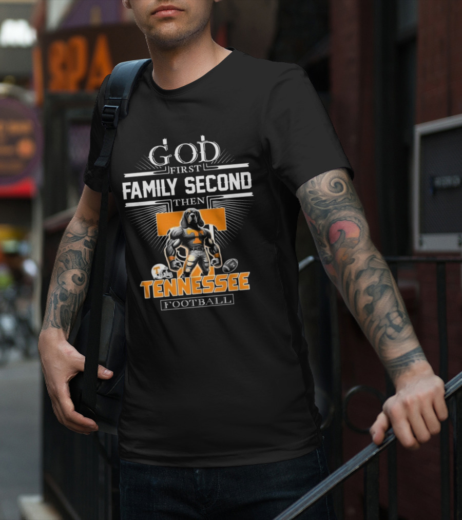 God First Family Second Then Tennessee Volunteers Football T-Shirt