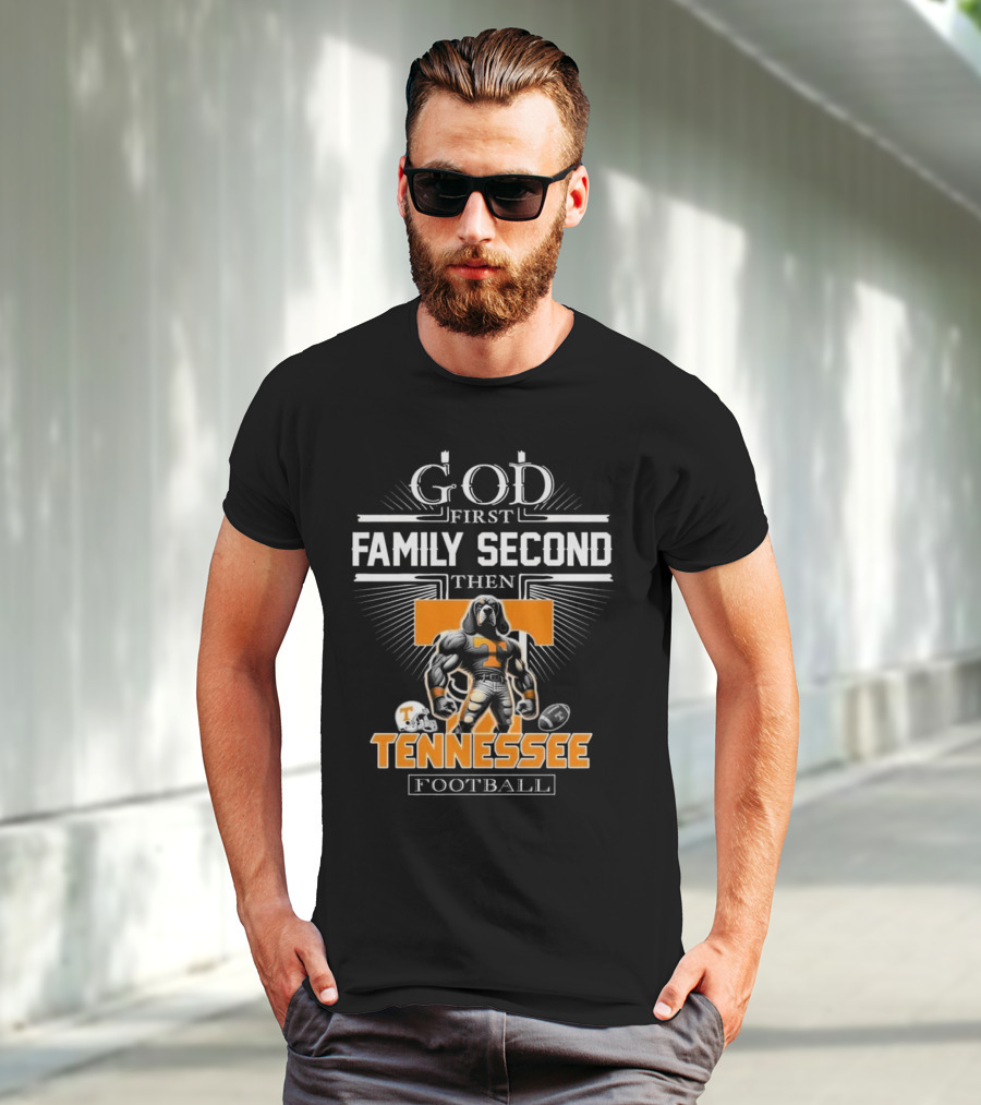 God First Family Second Then Tennessee Volunteers Football T-Shirt