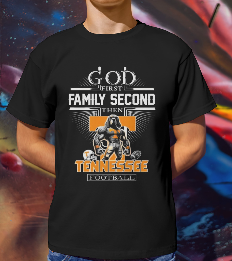 God First Family Second Then Tennessee Volunteers Football T-Shirt