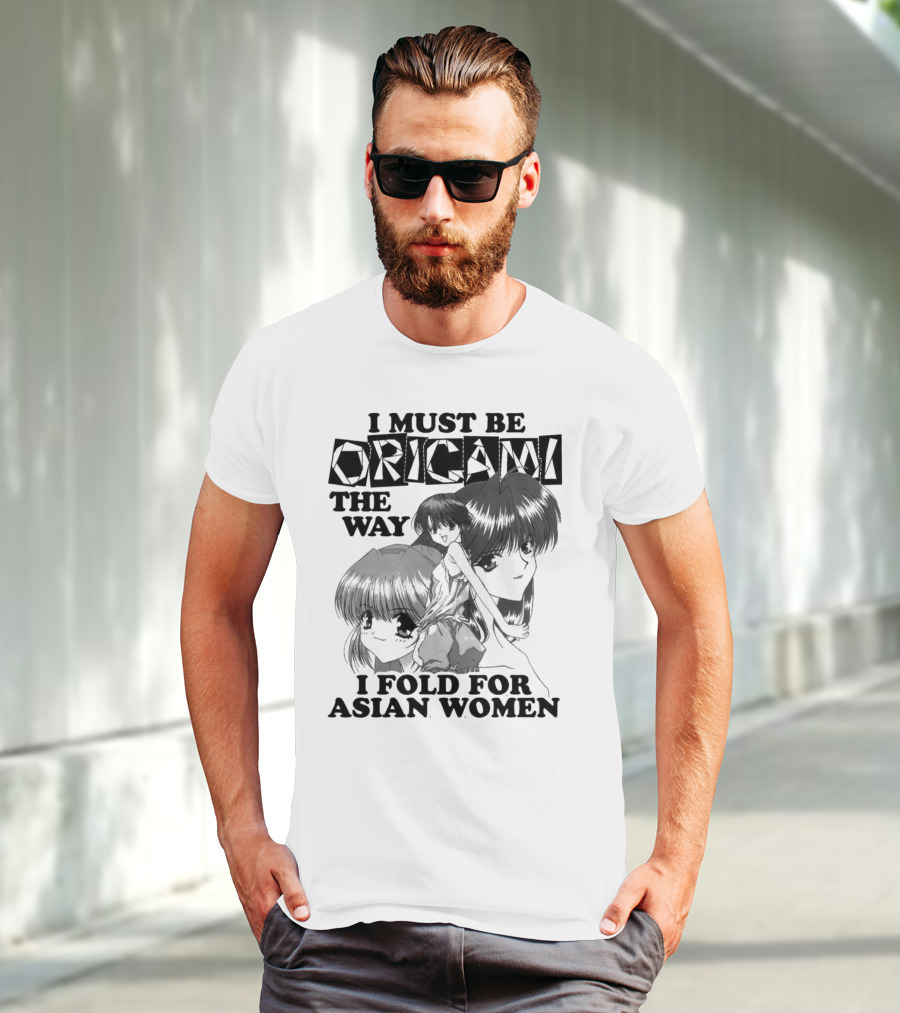 I Must Be Origami The Way I Fold For Asian Women Anime T-Shirt