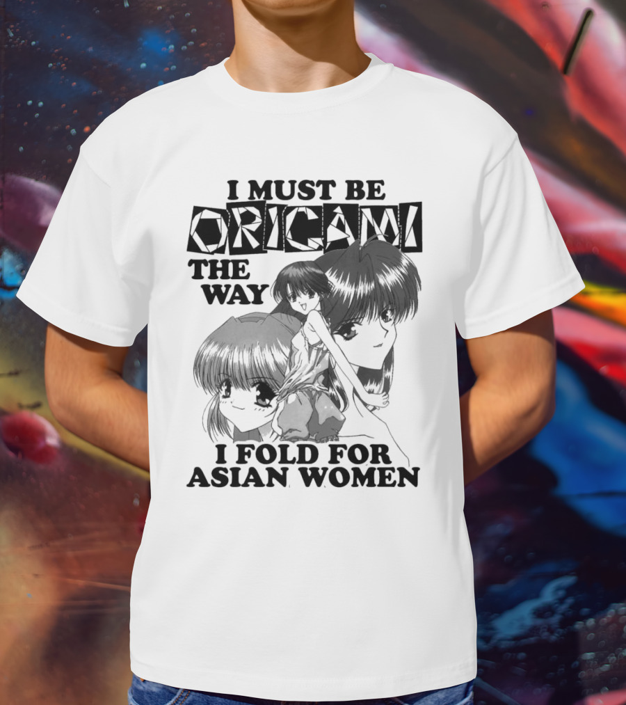 I Must Be Origami The Way I Fold For Asian Women Anime T-Shirt