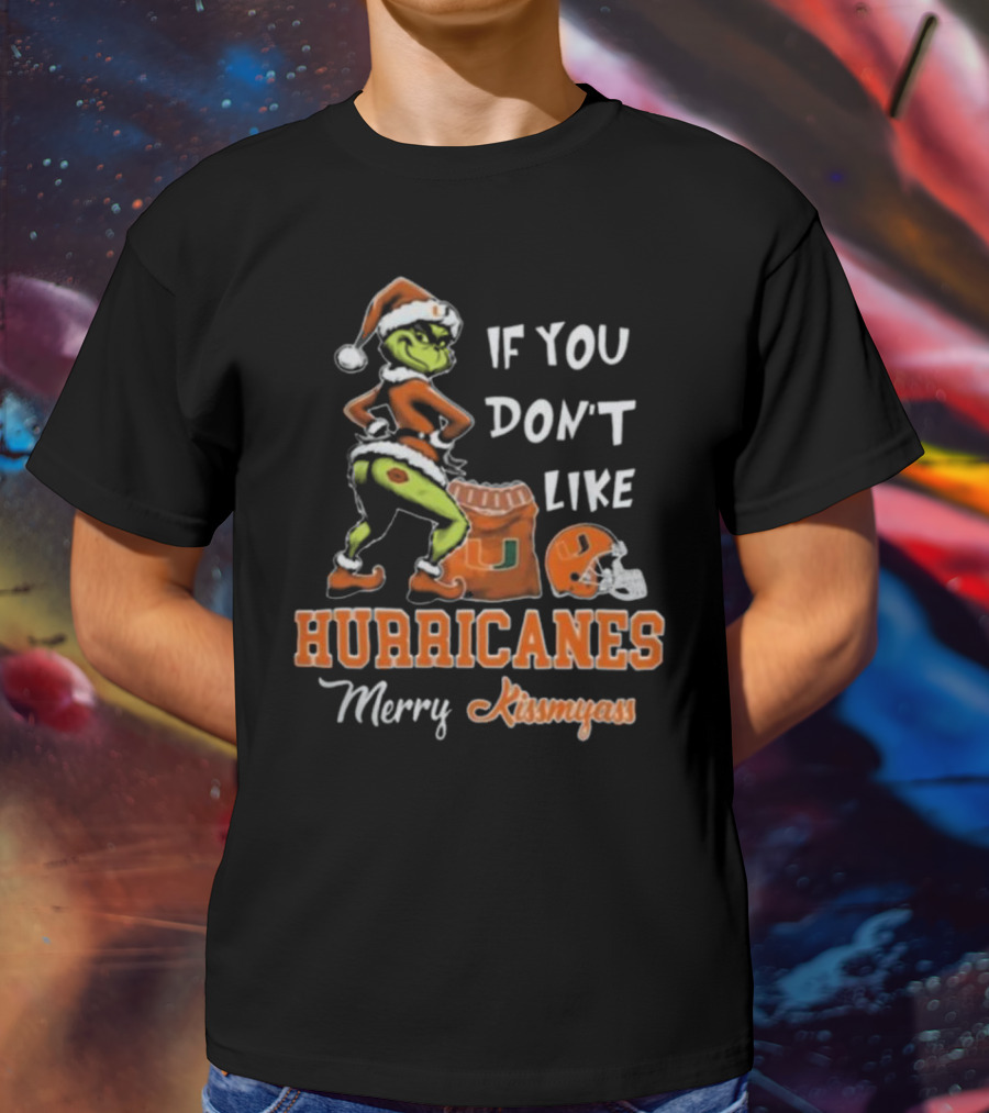Grinch Santa If You Don't Like Hurricanes Merry Kissmyass T-Shirt