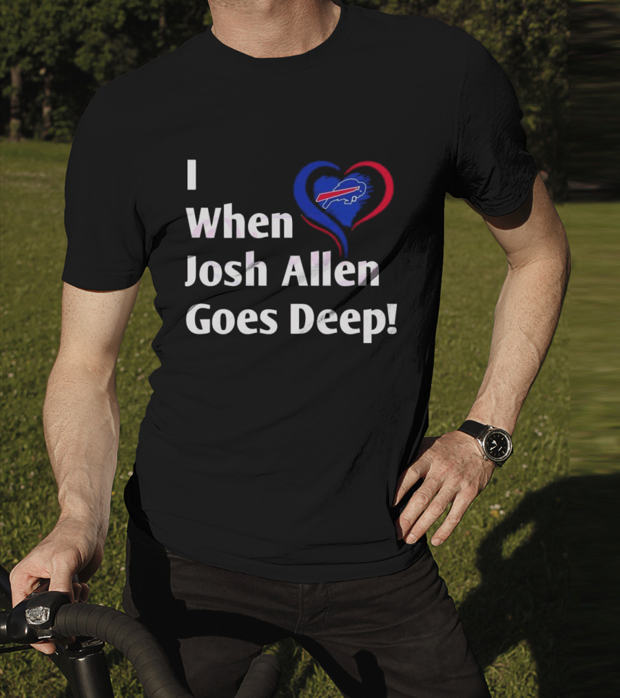 I Heart When Josh Allen Goes Deep Buffalo Bills Football T-Shirt