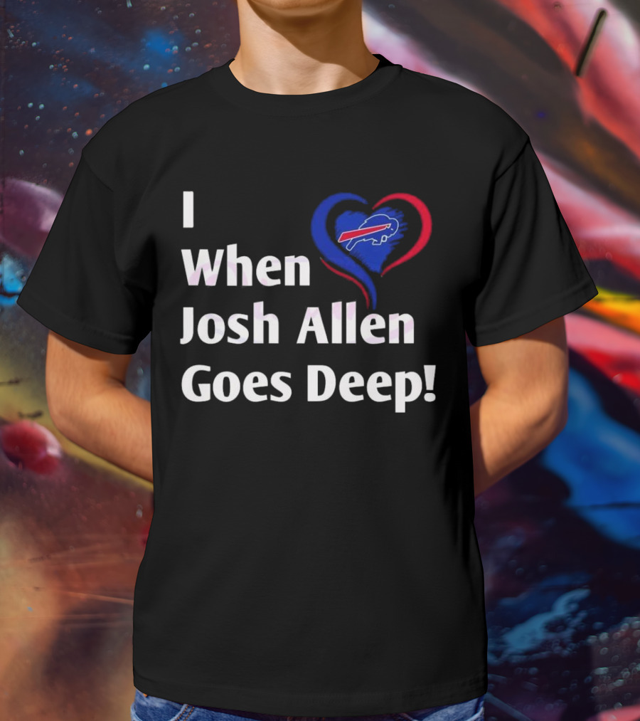 I Heart When Josh Allen Goes Deep Buffalo Bills Football T-Shirt