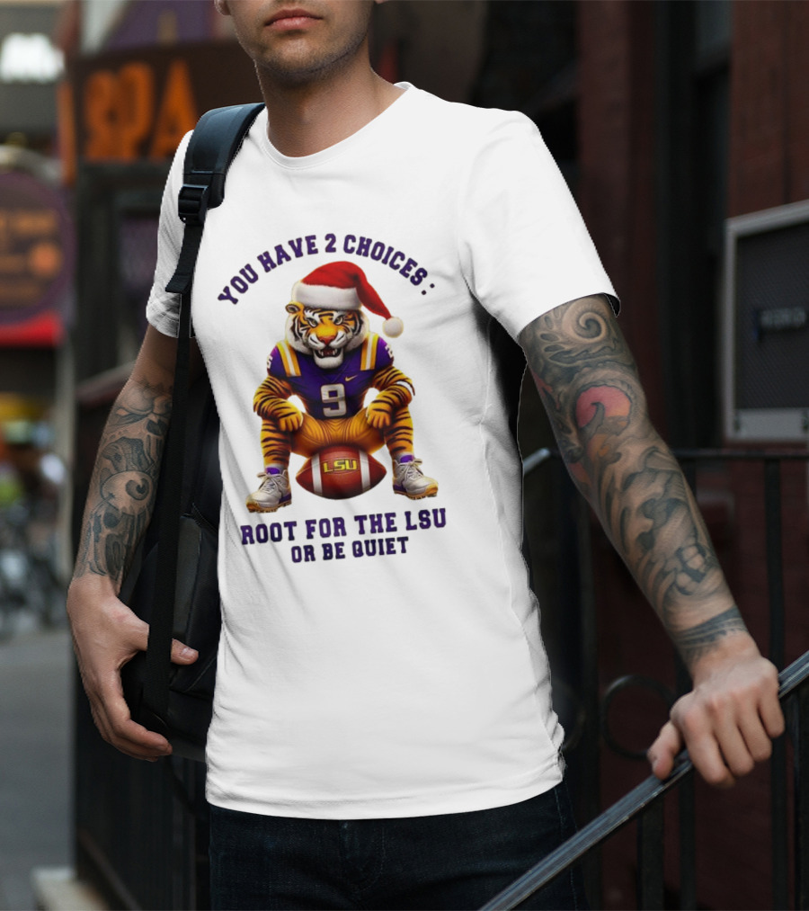 You Have 2 Choices: Root For The LSU Tigers Or Be Quiet Santa Hat Football Tiger T-Shirt