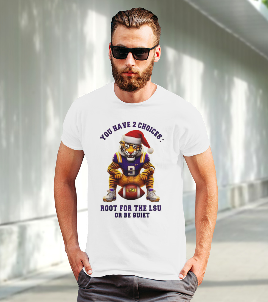 You Have 2 Choices: Root For The LSU Tigers Or Be Quiet Santa Hat Football Tiger T-Shirt