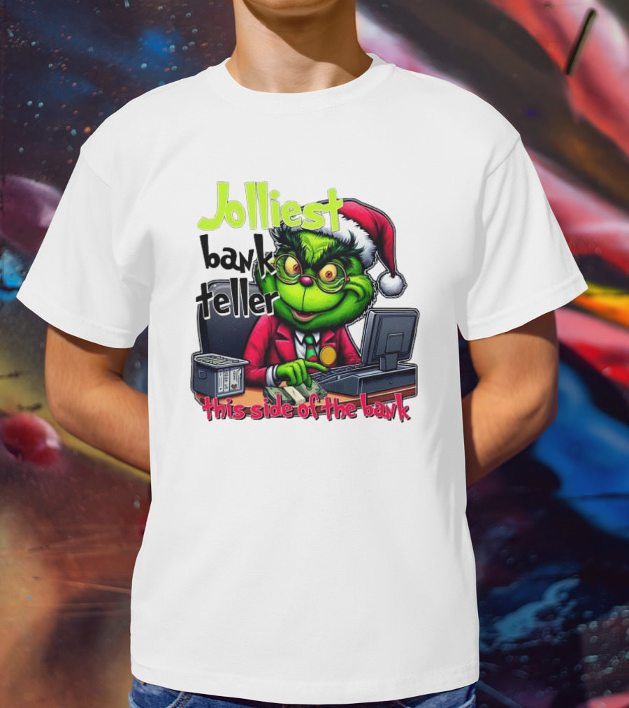 Jolliest Bank Teller Grinch This Side Of The Bank Merry Christmas T-Shirt