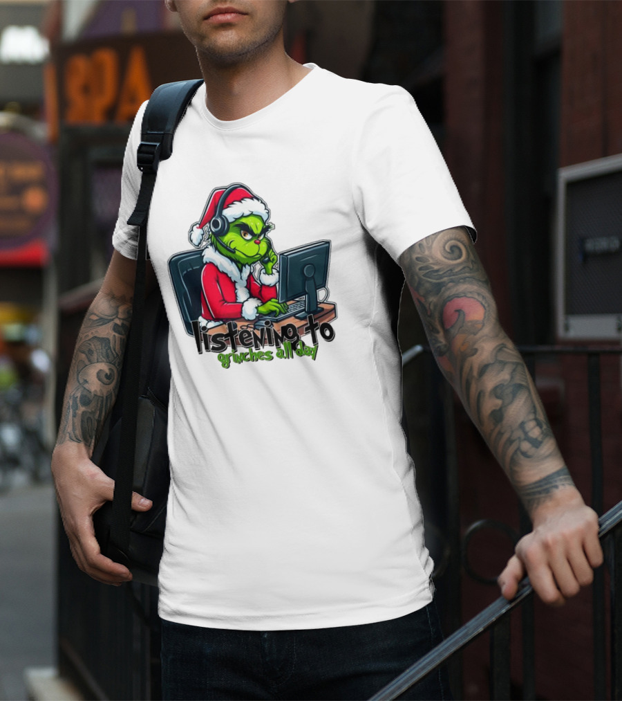 Grinch Listening To Grinches All Day Merry Christmas T-Shirt