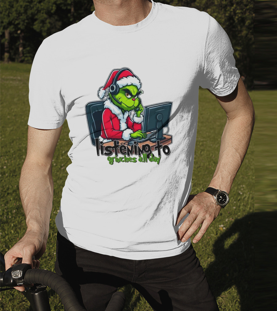 Grinch Listening To Grinches All Day Merry Christmas T-Shirt