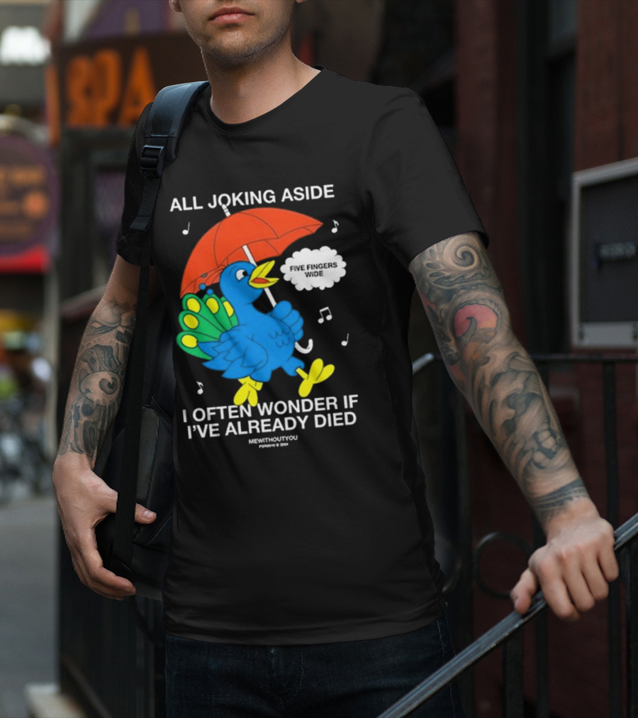 All Joking Aside I Often Wonder If I've Already Died Mewithoutyou Blue Bird With Red Umbrella And Music Notes T-Shirt