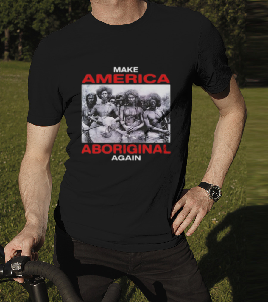 MAKE AMERICA ABORIGINAL AGAIN T-Shirt