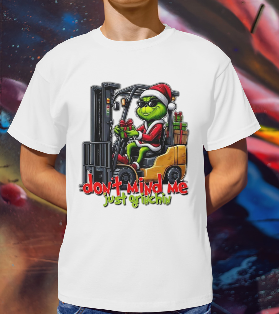Don't Mind Me Just Grinchin Merry Christmas Santa Grinch On Forklift T-Shirt