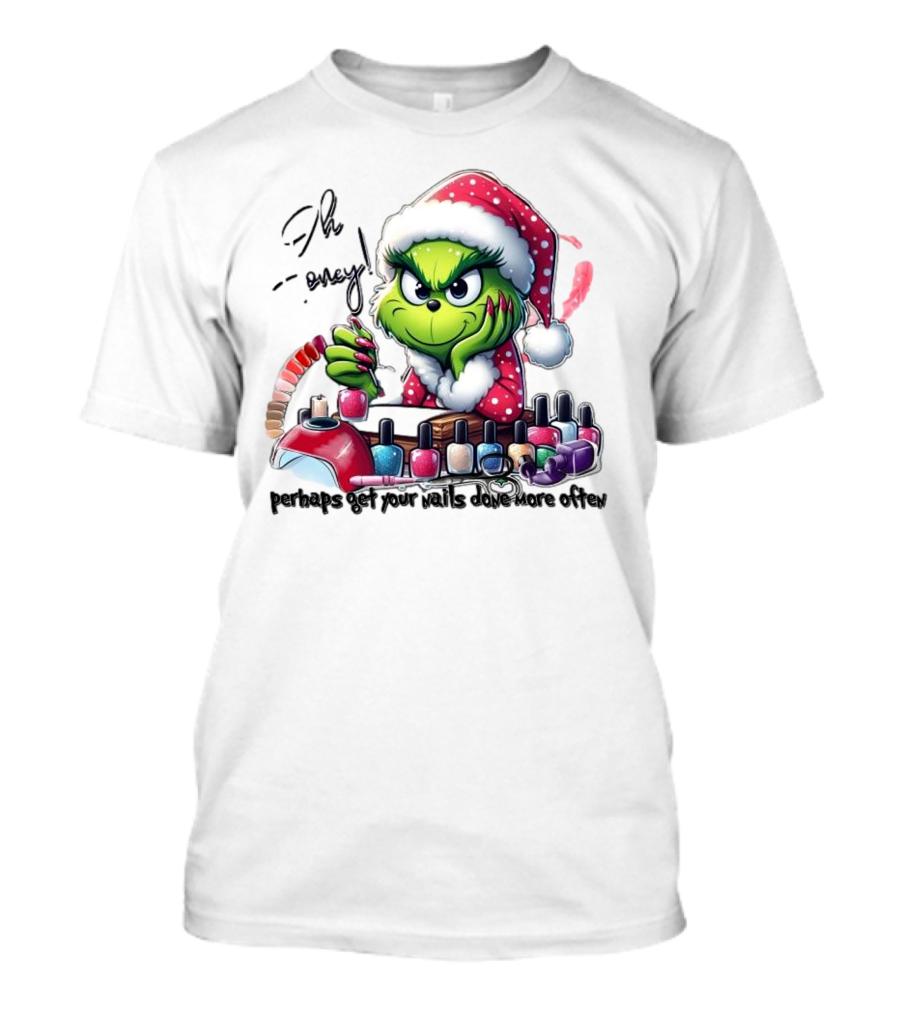 Oh Honey The Grinch Perhaps Get Your Nails Done More Often T-Shirt