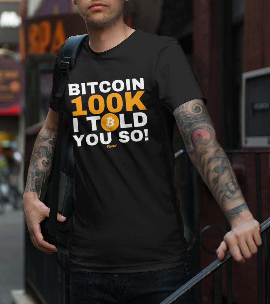 Fomo21 Bitcoin 100K I Told You So T-Shirt
