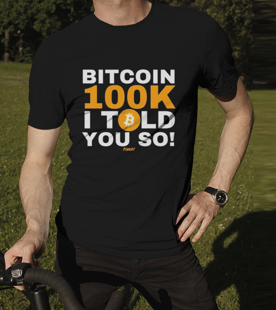 Fomo21 Bitcoin 100K I Told You So T-Shirt