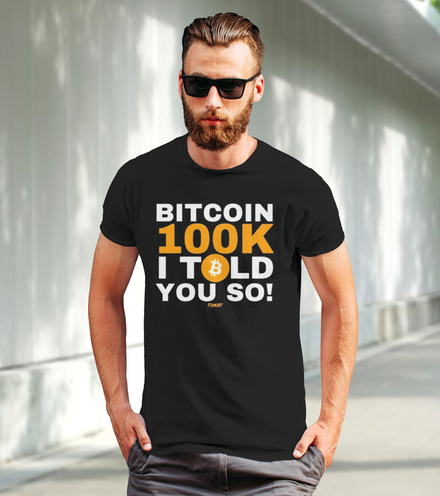 Fomo21 Bitcoin 100K I Told You So T-Shirt
