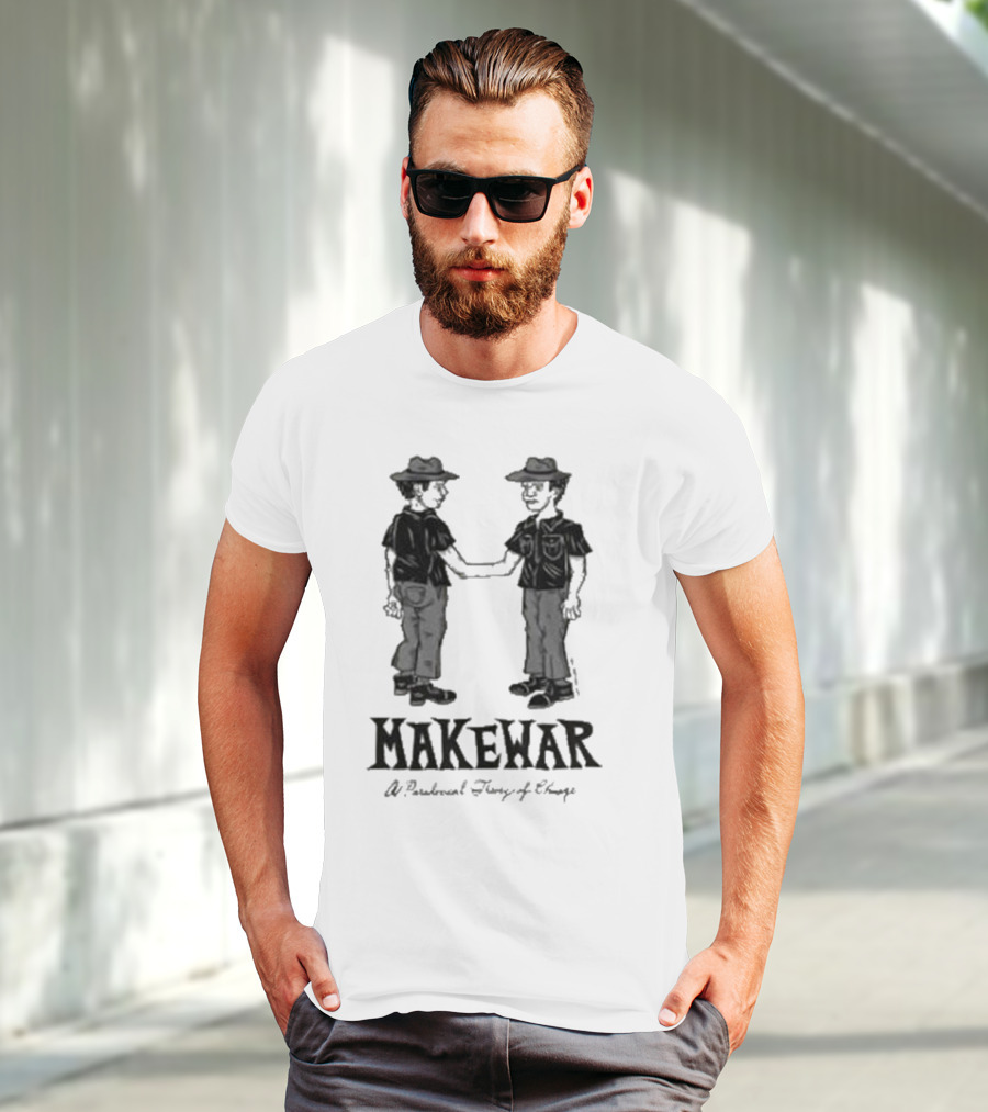 Makewar Stupid Rad Handshake A Paradoxical Theory Of Change T-Shirt