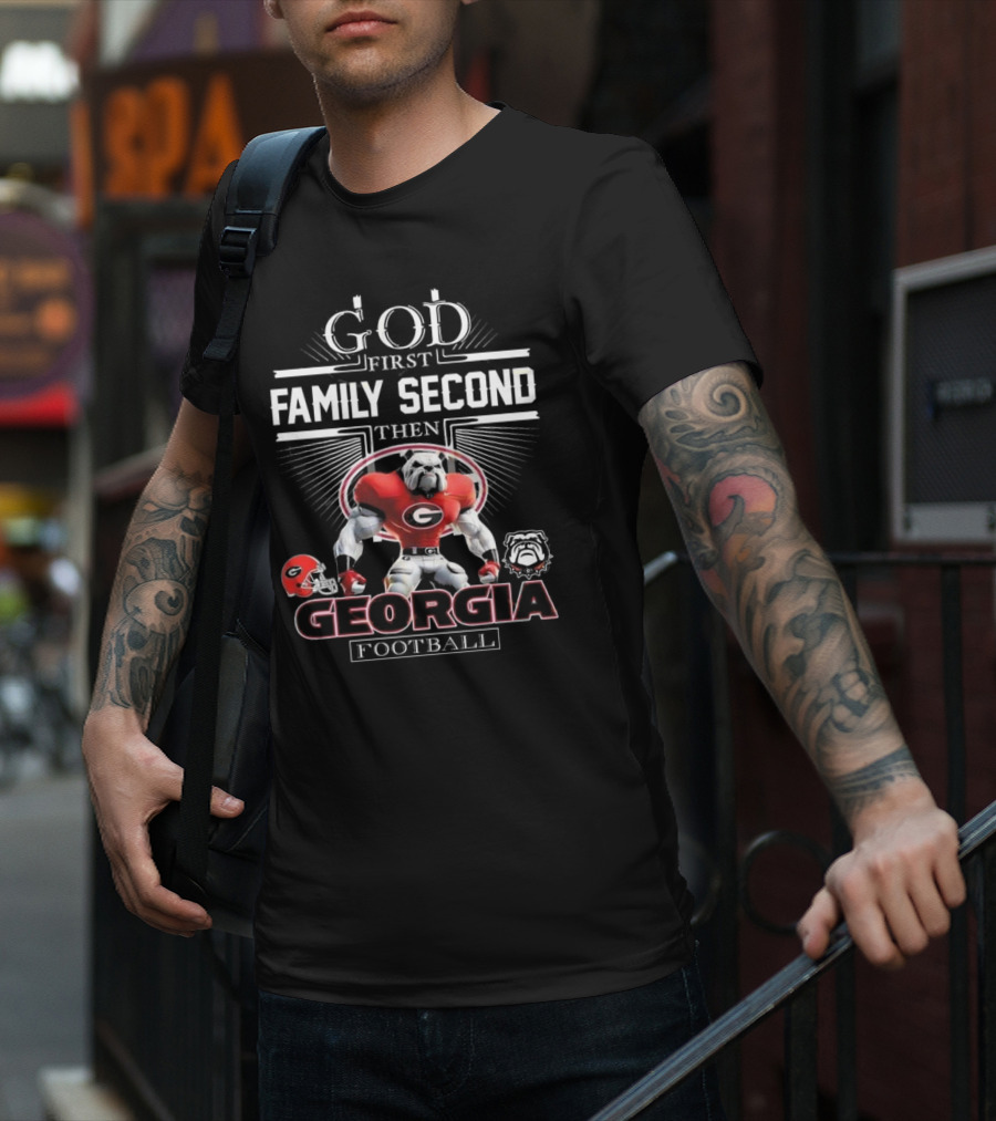 God First Family Second Then Georgia Bulldogs Football Georgia Football T-Shirt