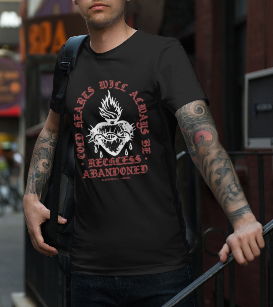 Cold Hearts Will Always Be Reckless Abandoned Bless The Fall MMXXI T-Shirt