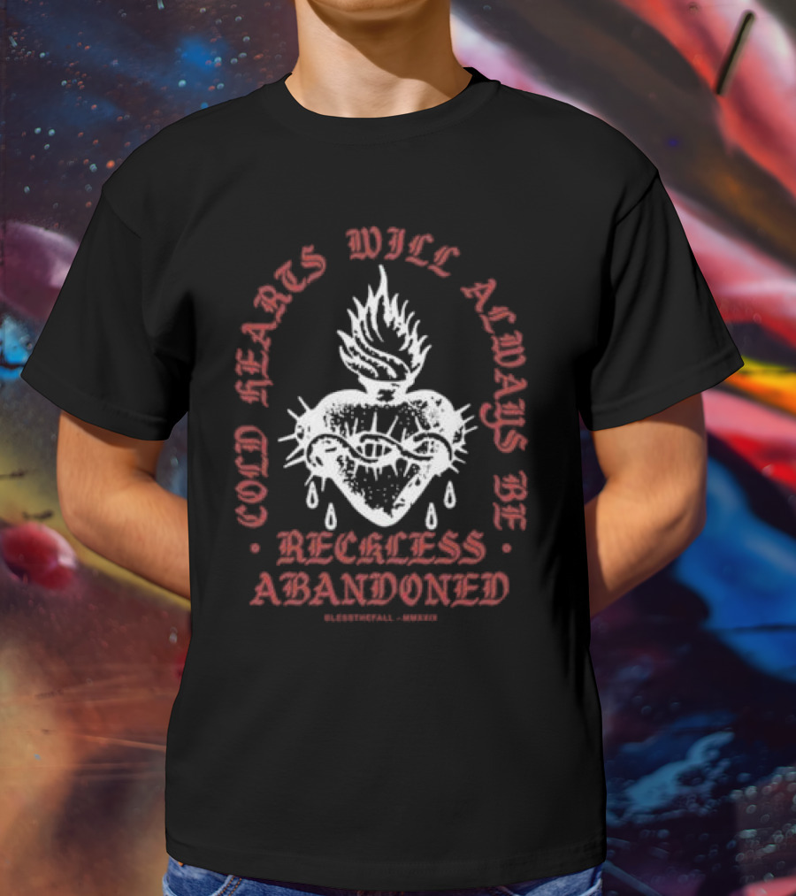 Cold Hearts Will Always Be Reckless Abandoned Bless The Fall MMXXI T-Shirt