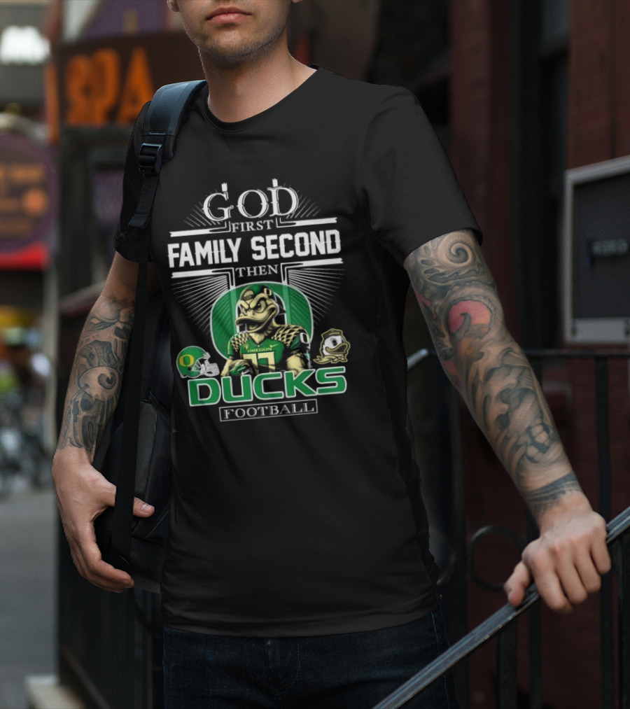 God First Family Second Then Oregon Ducks Football Mascot T-Shirt