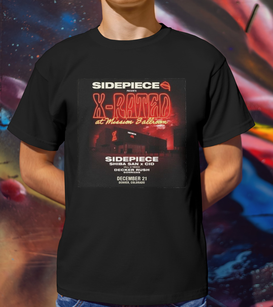 Sidepiece Presents X-Rated At Mission Ballroom With Shiba San X CID Decker Rush December 21 Denver Colorado T-Shirt