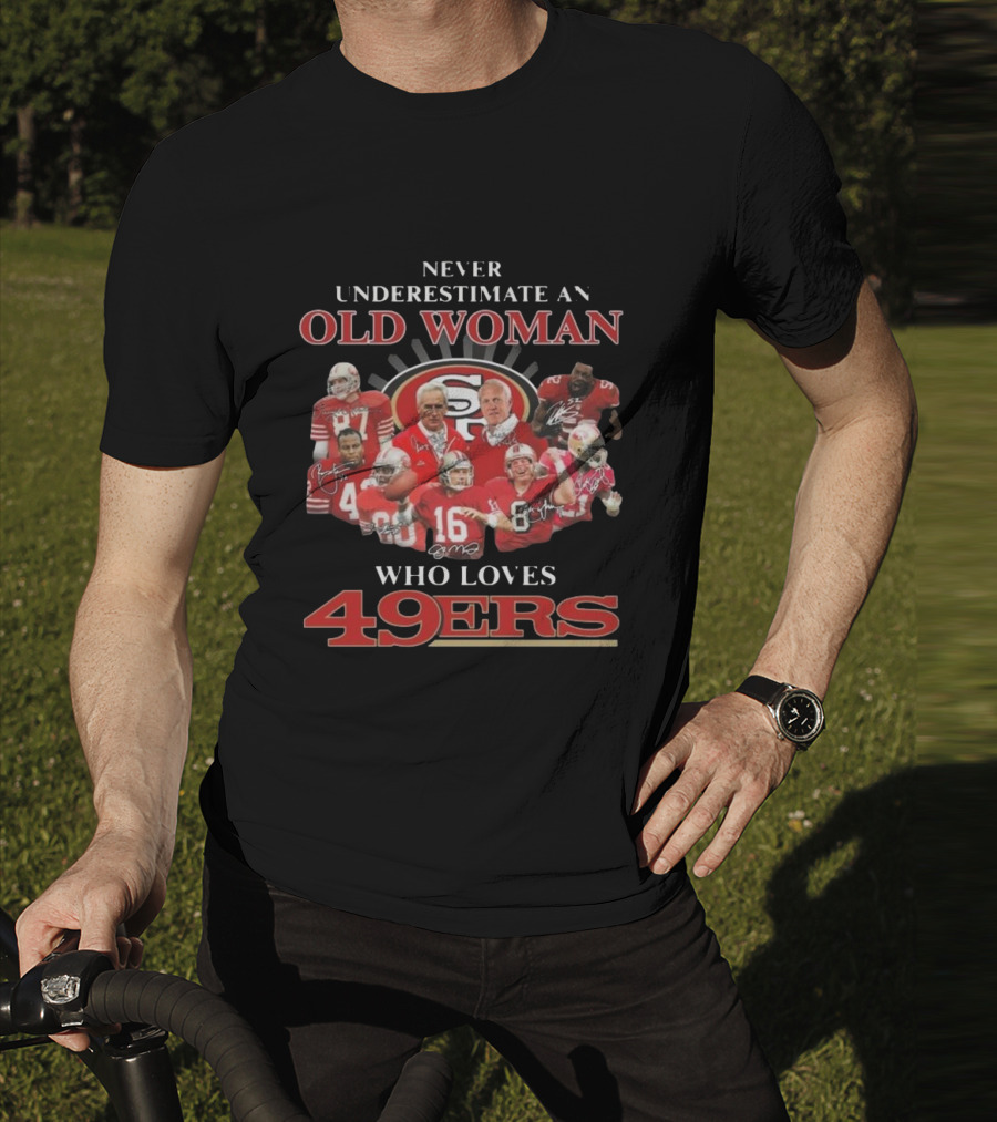 Never Underestimate An Old Woman Who Loves 49ers Players And Signatures T-Shirt