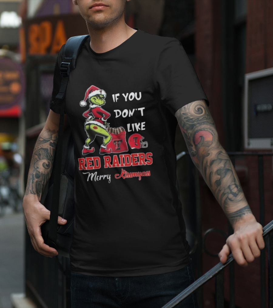 Grinch Santa If You Don’t Like Red Raiders Merry Kissmyass Texas Tech T-Shirt