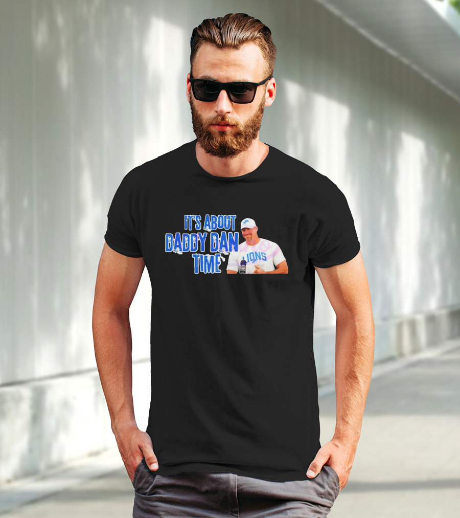 It's About Daddy Dan Time Dan Campbell Detroit Lions T-Shirt