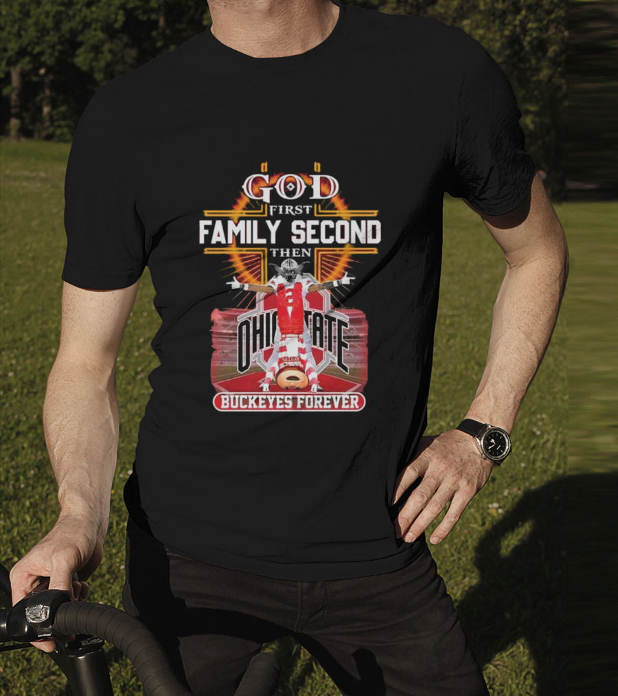 God First Family Second Then Ohio State Buckeyes Forever Football Fan Spirit T-Shirt