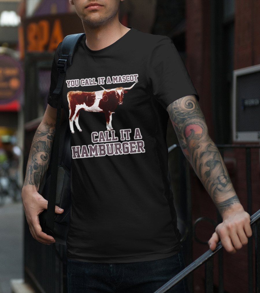 Texas A&M Aggies Football You Call It A Mascot Call It A Hamburger T-Shirt
