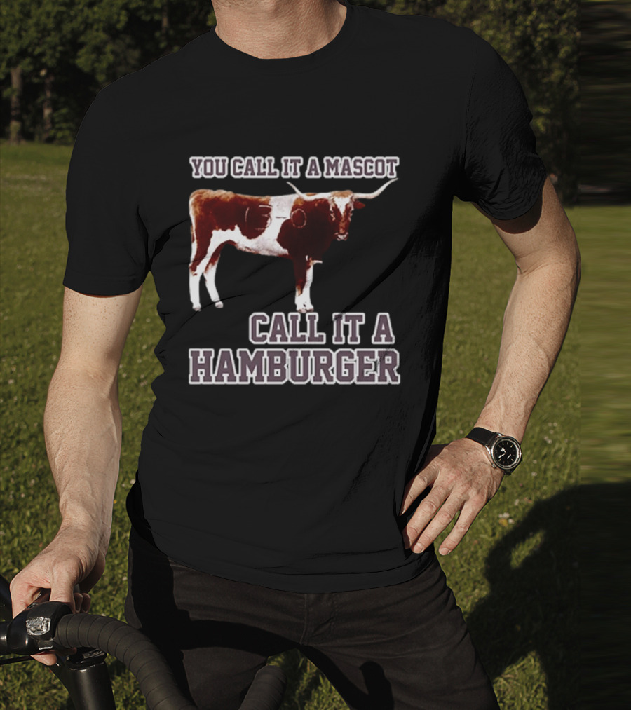 Texas A&M Aggies Football You Call It A Mascot Call It A Hamburger T-Shirt