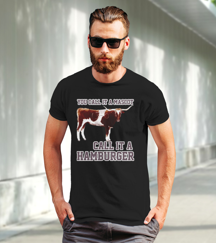 Texas A&M Aggies Football You Call It A Mascot Call It A Hamburger T-Shirt