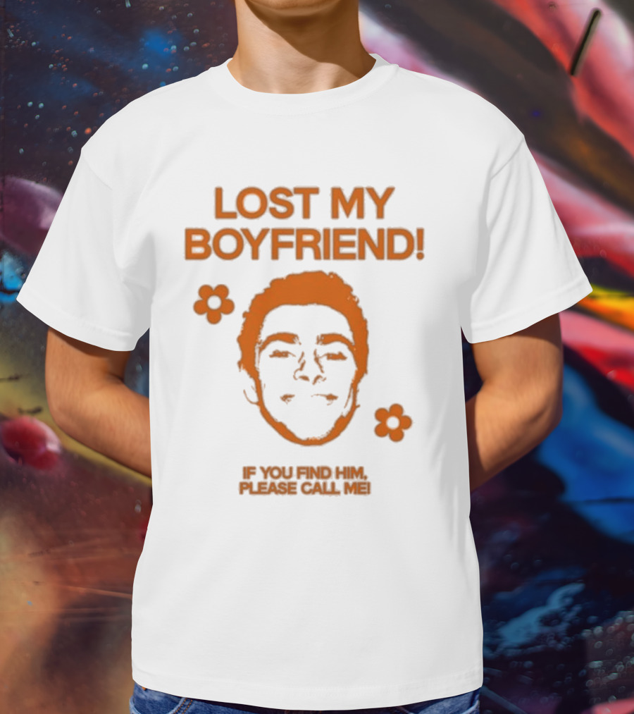 Lost My Boyfriend If You Find Him Please Call Me Flowers And Smiling Face T-Shirt