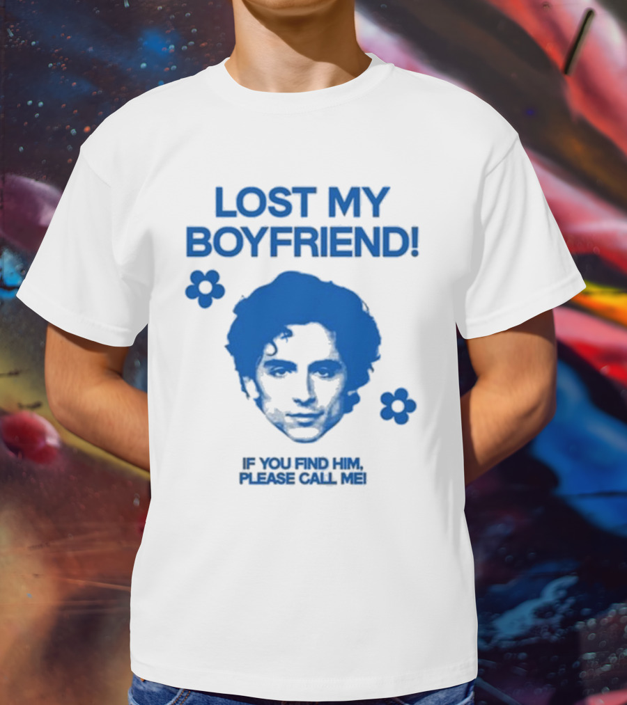Lost My Boyfriend If You Find Him Please Call Me Timothée Chalamet Face With Flowers T-Shirt