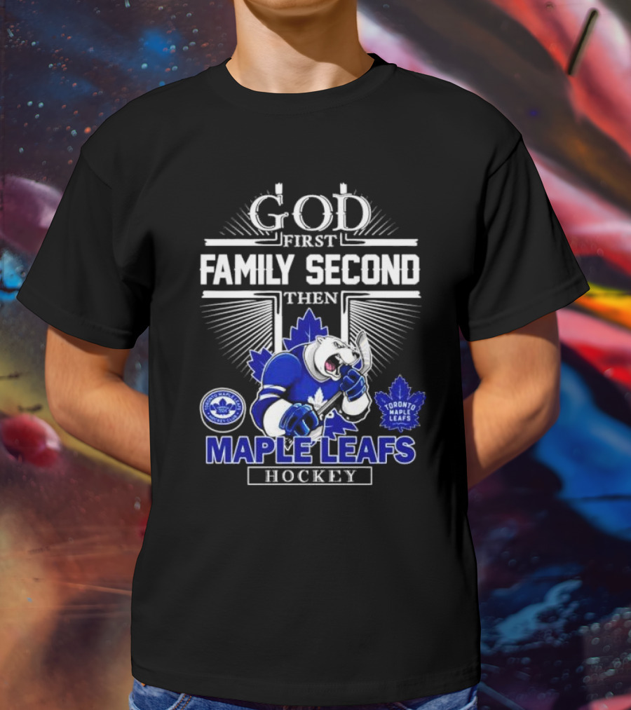 God First Family Second Then Toronto Maple Leafs Hockey Mascot Leafs T-Shirt