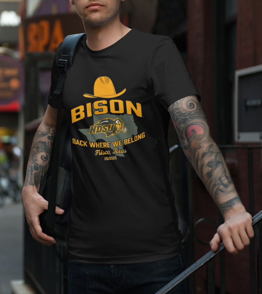 Bison NDSU Back Where We Belong Frisco Texas 1/6/2025 T-Shirt