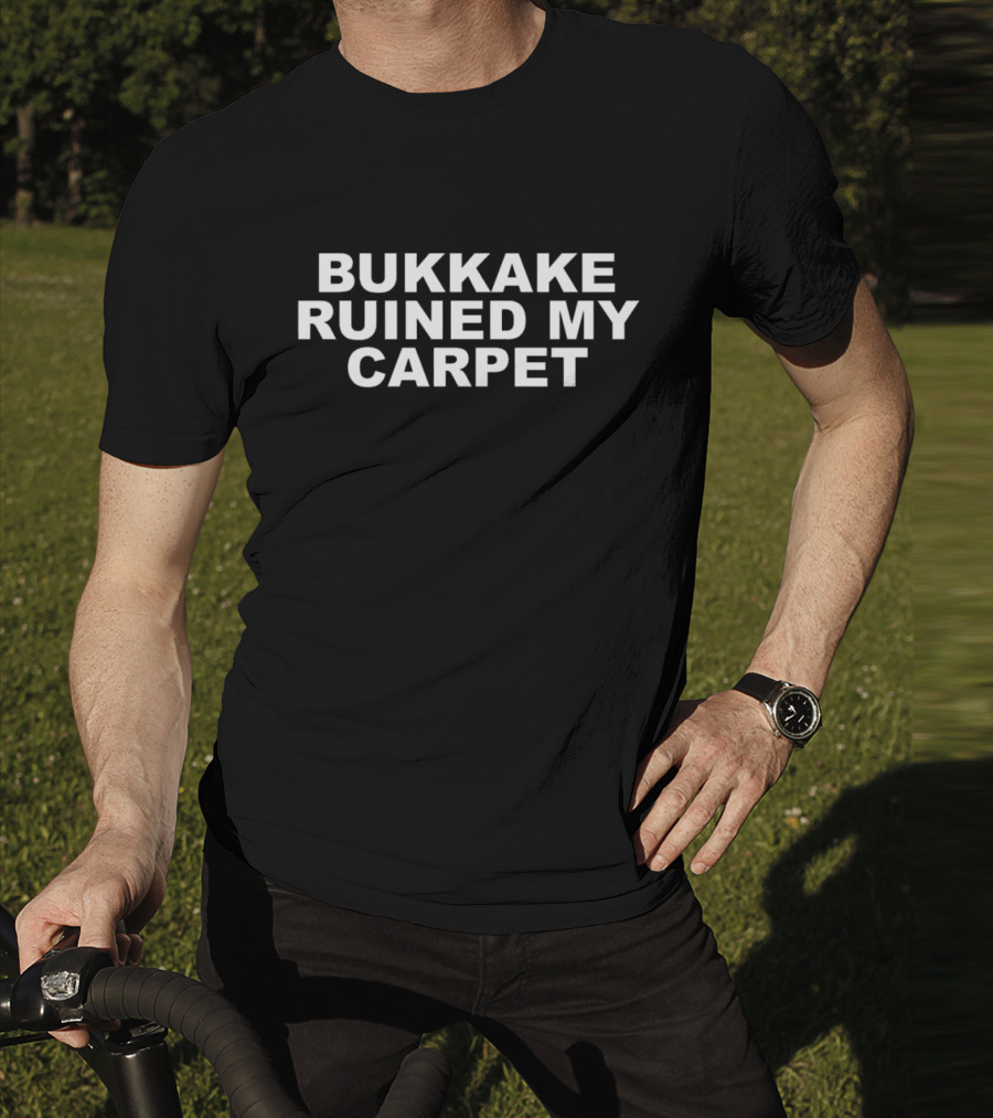 Bukkake Ruined My Carpet T-Shirt
