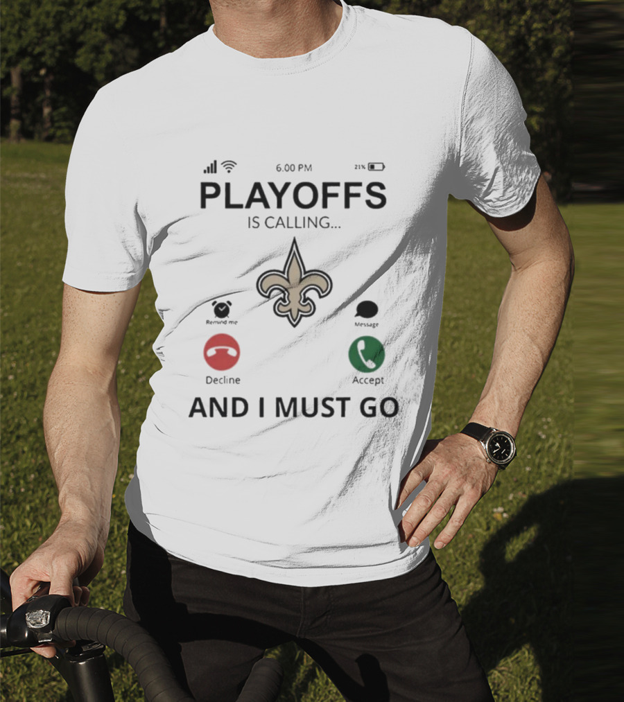 6.00 PM Playoffs Is Calling Decline Or Accept And I Must Go Saints T-Shirt