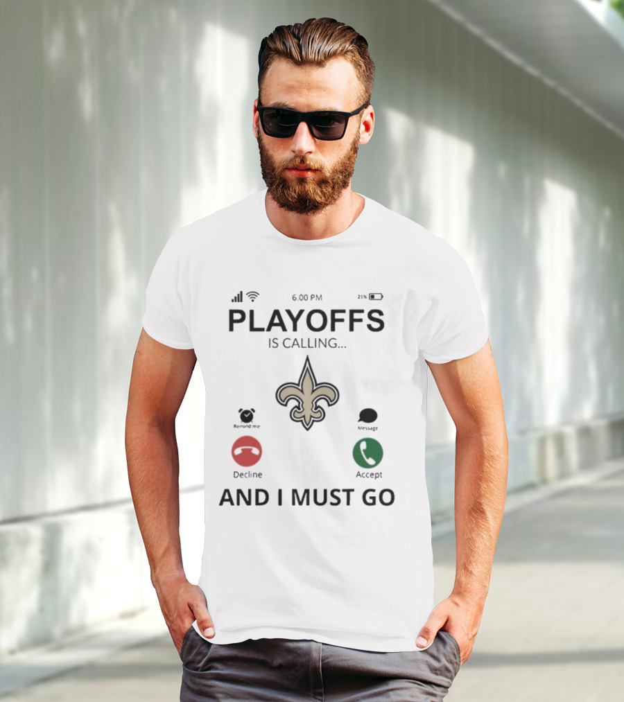 6.00 PM Playoffs Is Calling Decline Or Accept And I Must Go Saints T-Shirt