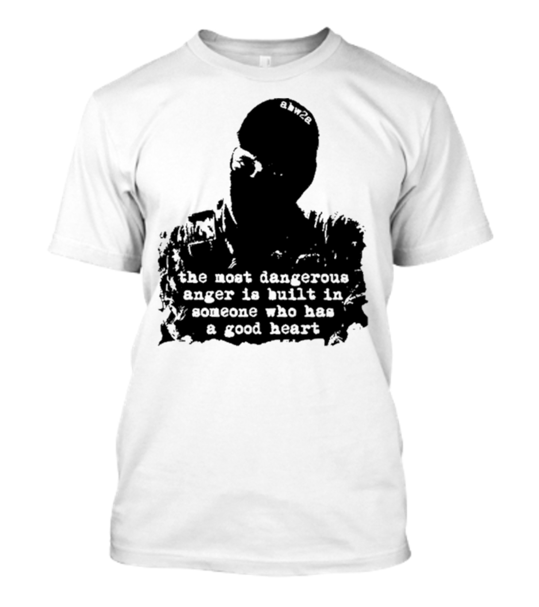 The Most Dangerous Anger Is Built In Someone Who Has A Good Heart Ahw28 T-Shirt