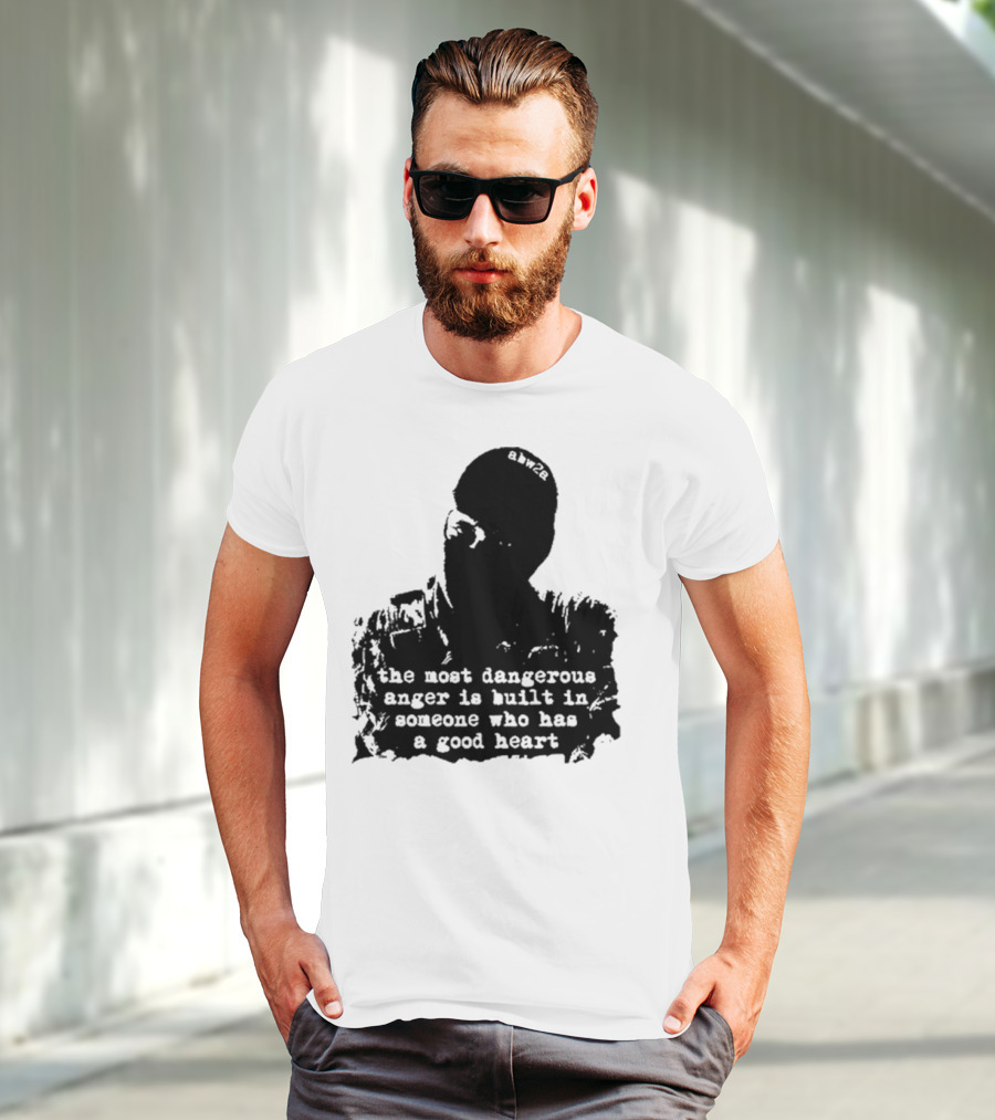 The Most Dangerous Anger Is Built In Someone Who Has A Good Heart Ahw28 T-Shirt