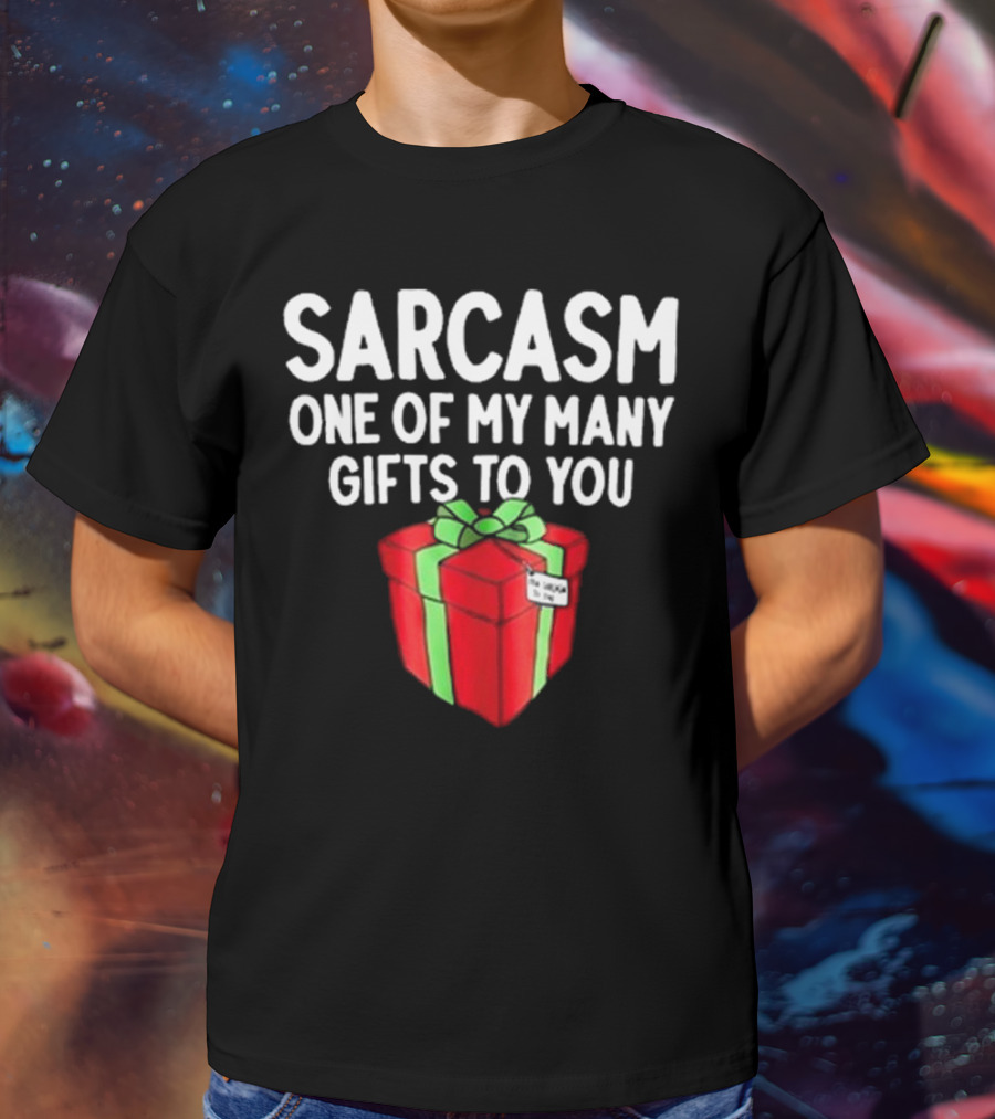 Sarcasm One Of My Many Gifts To You With Red And Green Present T-Shirt
