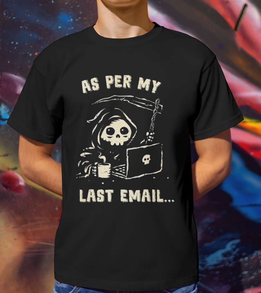 As Per My Last Email Grim Reaper Laptop Coffee T-Shirt