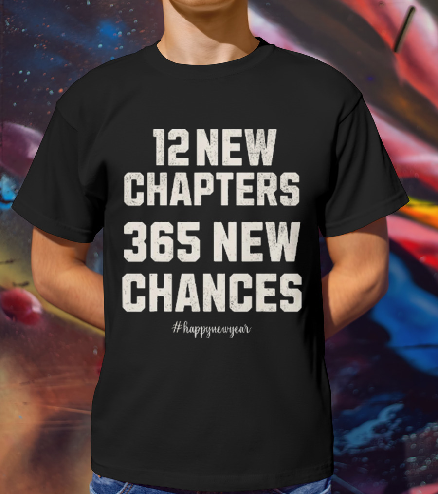 12 New Chapters 365 New Chances Happy New Year T-Shirt