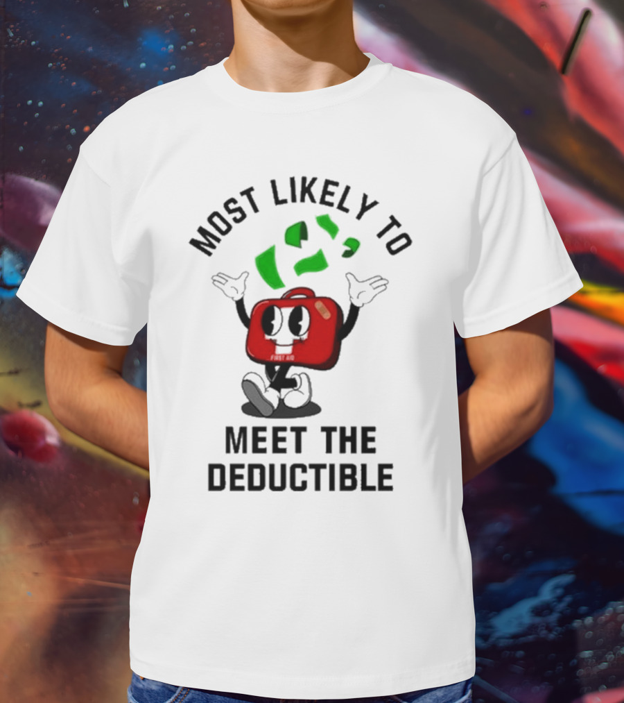 Most Likely To Meet The Deductible First Aid Cartoon Character T-Shirt