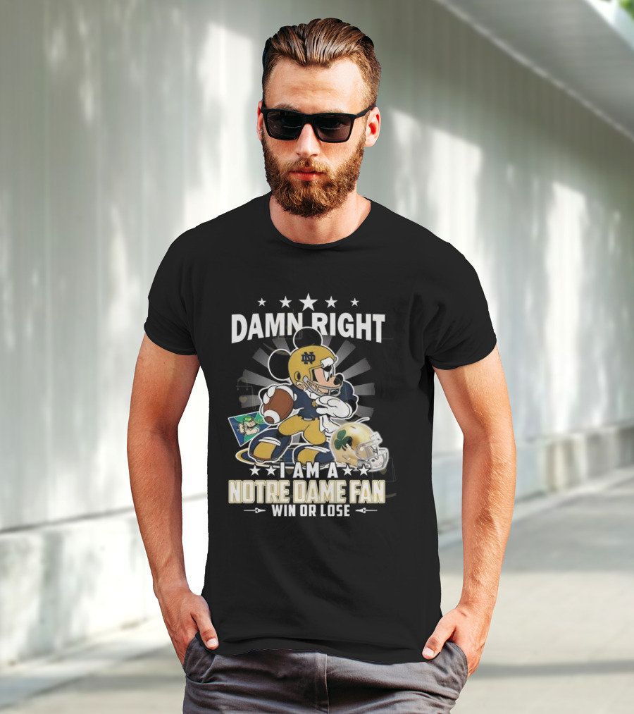 Damn Right I Am A Notre Dame Fan Win Or Lose Mickey Mouse Football 2025 T-Shirt