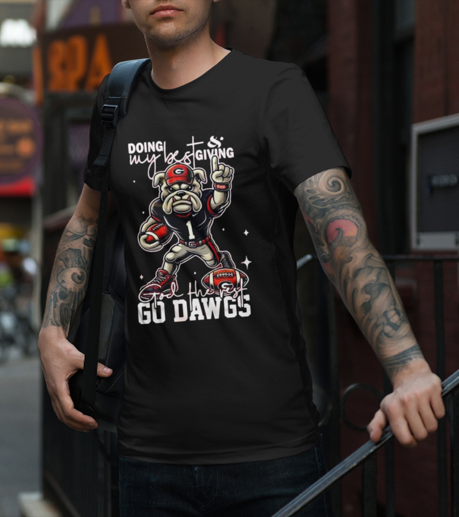Doing My Best Giving God The Rest Go Dawgs Georgia Bulldogs Engineered For H12story Mascot Football T-Shirt